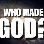 If God Made Everything, Who Made God?